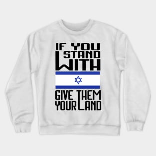 If You Stand With Israel Give Them Your Land - Free Palestine Crewneck Sweatshirt